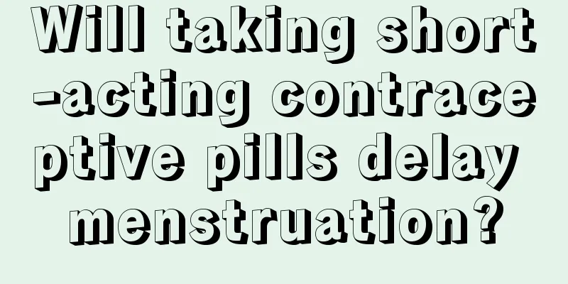 Will taking short-acting contraceptive pills delay menstruation?