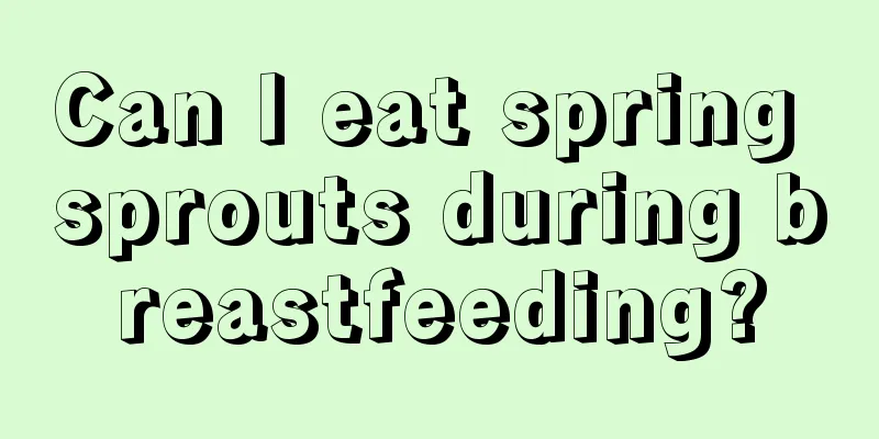 Can I eat spring sprouts during breastfeeding?