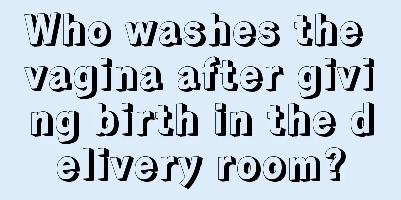 Who washes the vagina after giving birth in the delivery room?