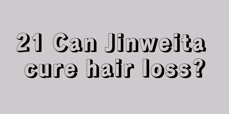 21 Can Jinweita cure hair loss?