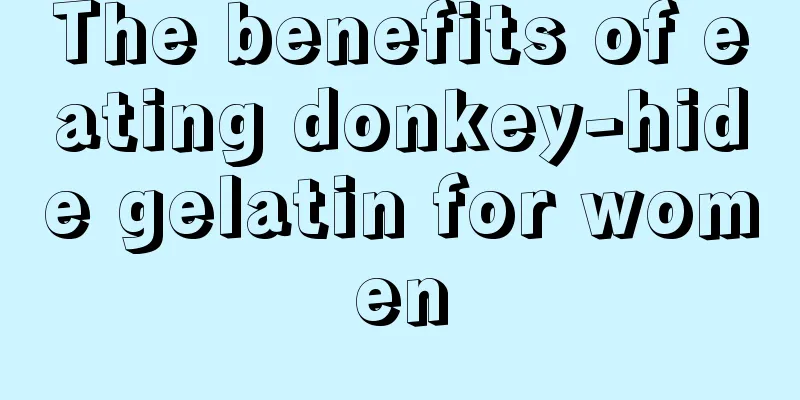 The benefits of eating donkey-hide gelatin for women