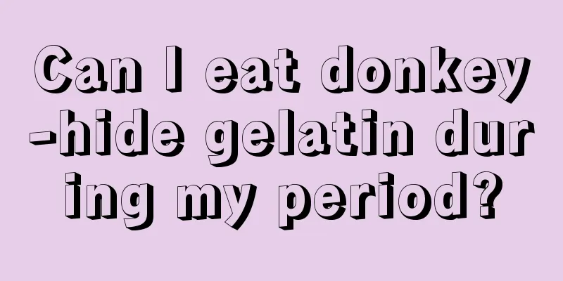 Can I eat donkey-hide gelatin during my period?