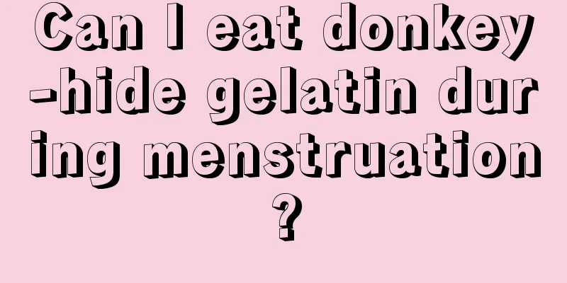 Can I eat donkey-hide gelatin during menstruation?