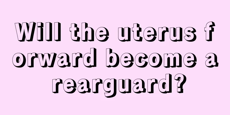 Will the uterus forward become a rearguard?