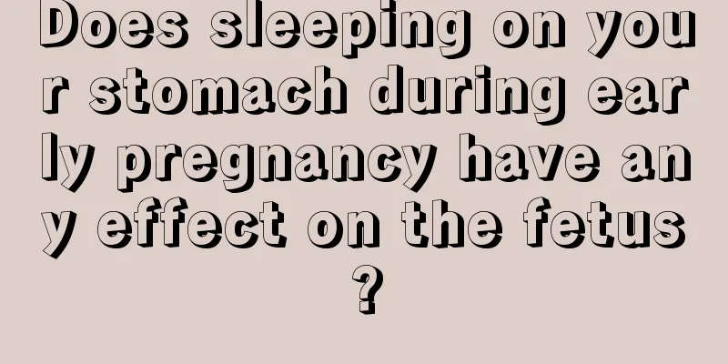 Does sleeping on your stomach during early pregnancy have any effect on the fetus?