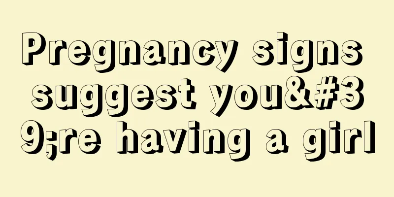 Pregnancy signs suggest you're having a girl