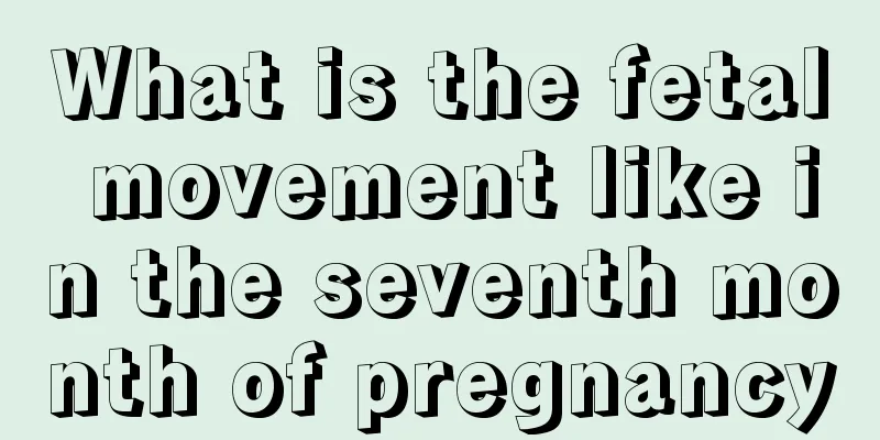 What is the fetal movement like in the seventh month of pregnancy