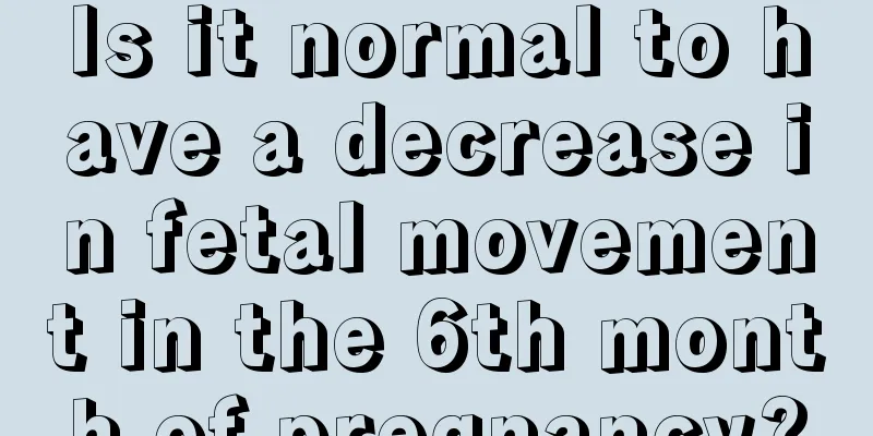 Is it normal to have a decrease in fetal movement in the 6th month of pregnancy?