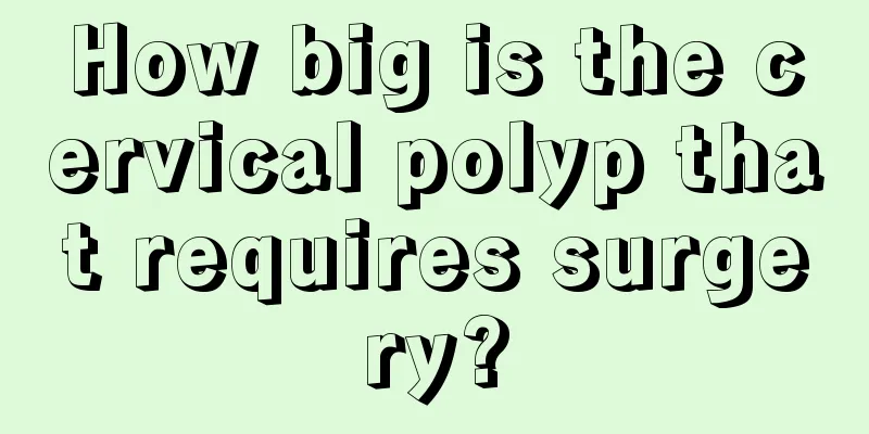 How big is the cervical polyp that requires surgery?