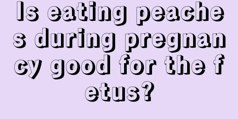 Is eating peaches during pregnancy good for the fetus?