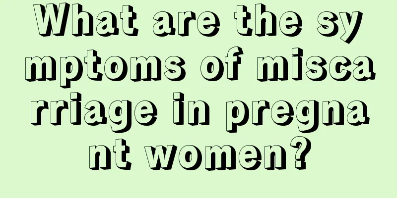 What are the symptoms of miscarriage in pregnant women?