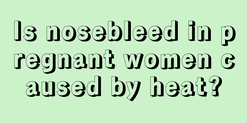 Is nosebleed in pregnant women caused by heat?