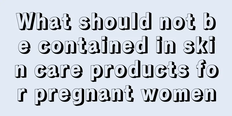 What should not be contained in skin care products for pregnant women