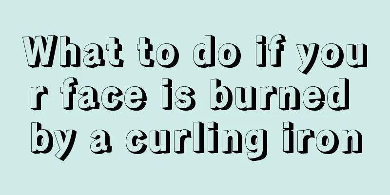 What to do if your face is burned by a curling iron