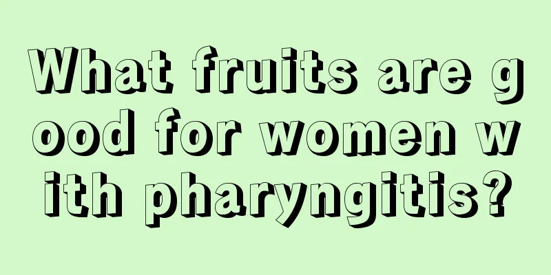 What fruits are good for women with pharyngitis?