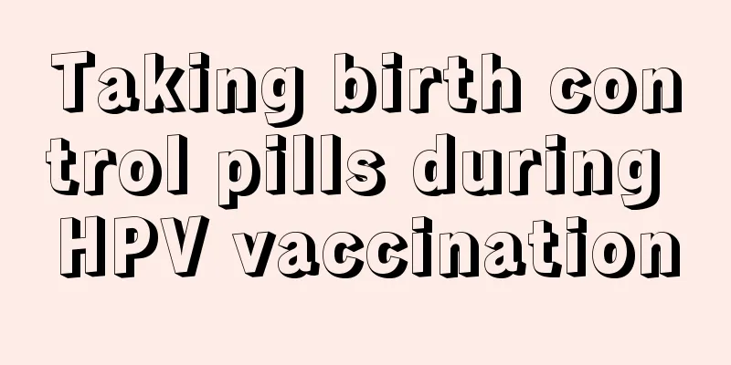 Taking birth control pills during HPV vaccination