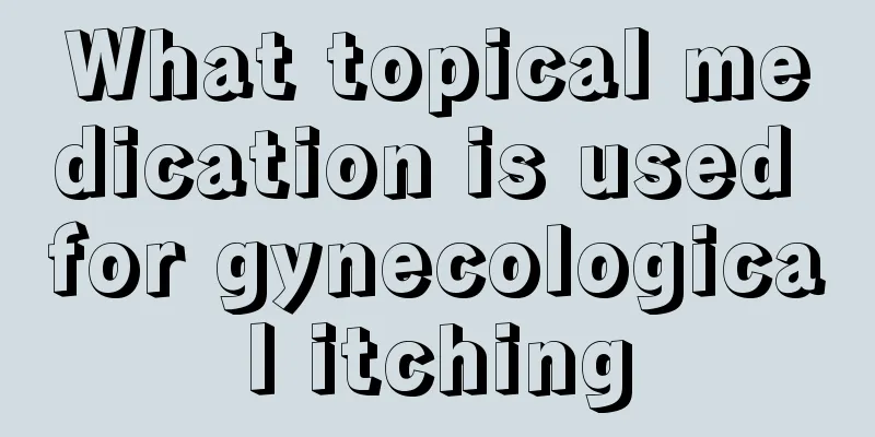 What topical medication is used for gynecological itching