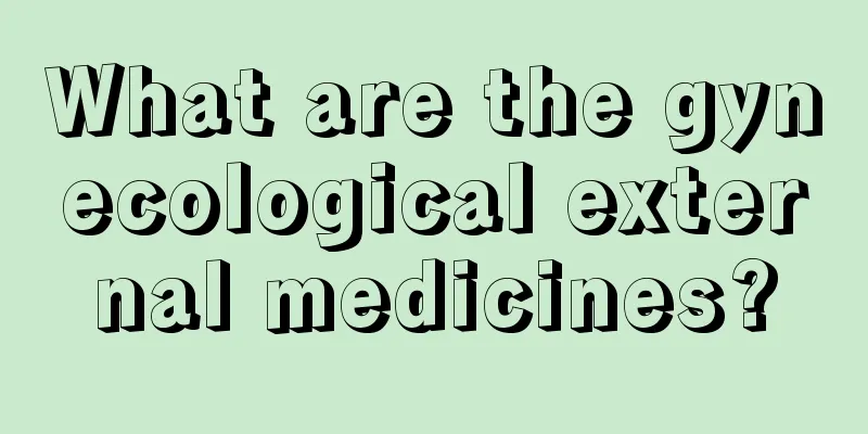 What are the gynecological external medicines?