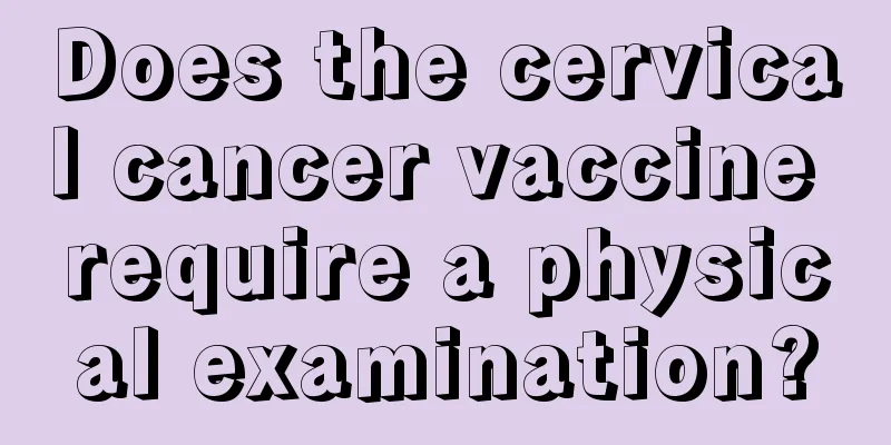 Does the cervical cancer vaccine require a physical examination?