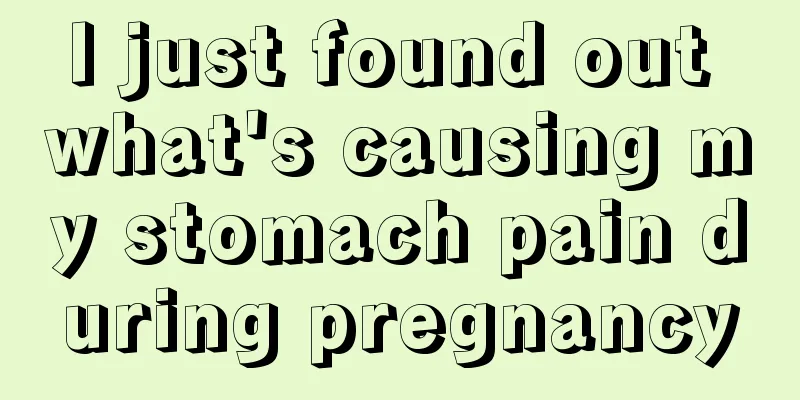 I just found out what's causing my stomach pain during pregnancy