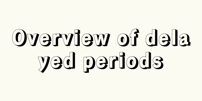 Overview of delayed periods