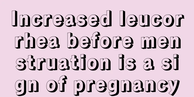 Increased leucorrhea before menstruation is a sign of pregnancy