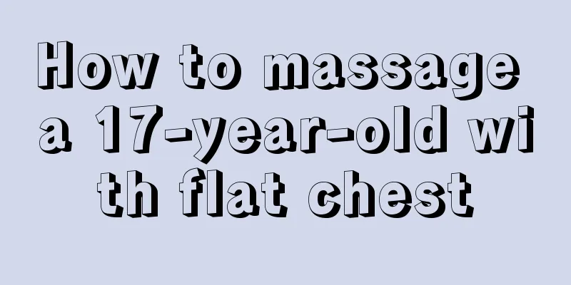 How to massage a 17-year-old with flat chest