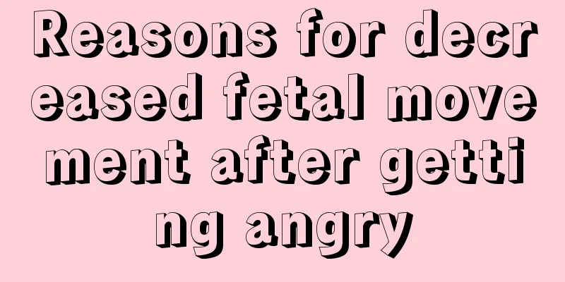 Reasons for decreased fetal movement after getting angry