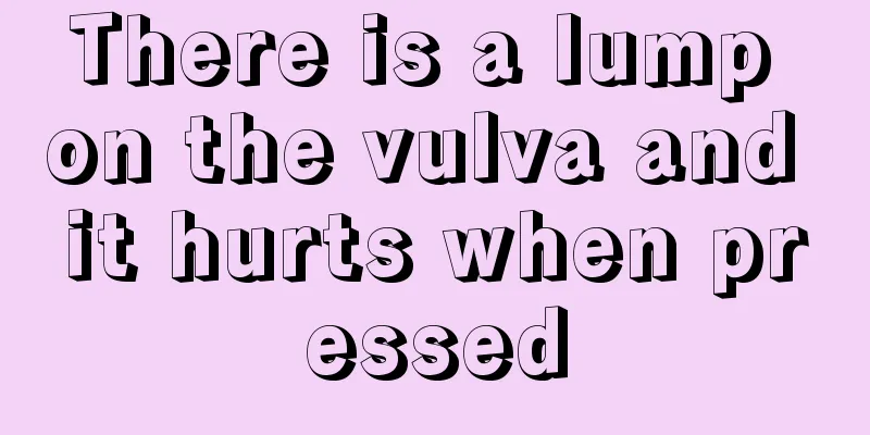 There is a lump on the vulva and it hurts when pressed