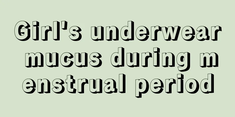 Girl's underwear mucus during menstrual period