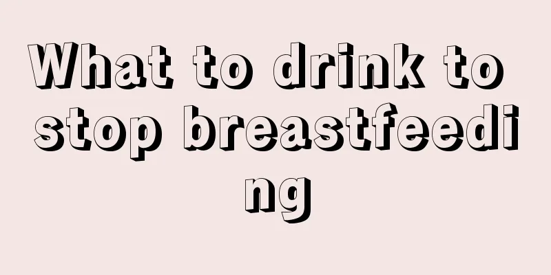 What to drink to stop breastfeeding