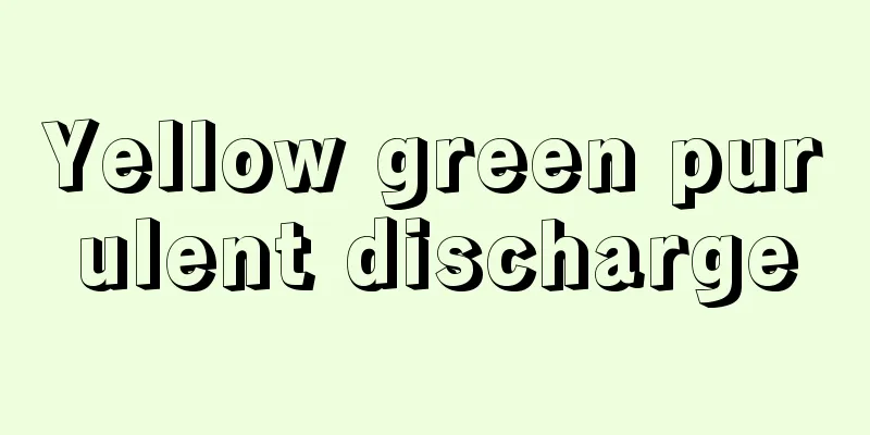 Yellow green purulent discharge