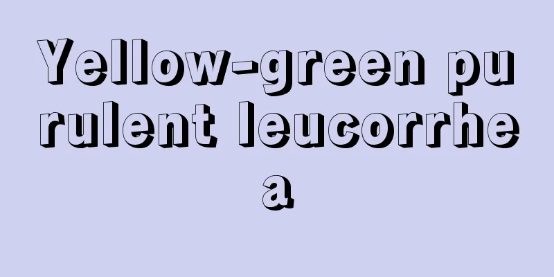 Yellow-green purulent leucorrhea