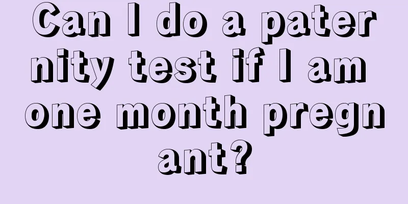 Can I do a paternity test if I am one month pregnant?