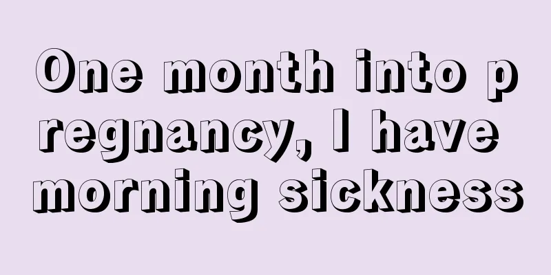 One month into pregnancy, I have morning sickness