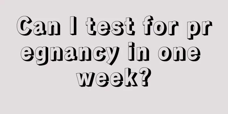 Can I test for pregnancy in one week?