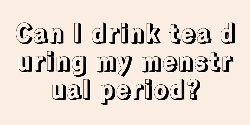 Can I drink tea during my menstrual period?