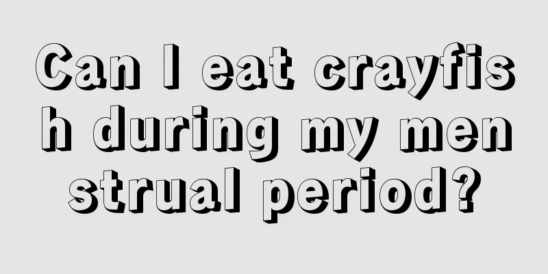 Can I eat crayfish during my menstrual period?