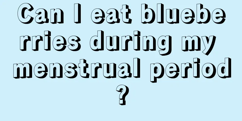 Can I eat blueberries during my menstrual period?