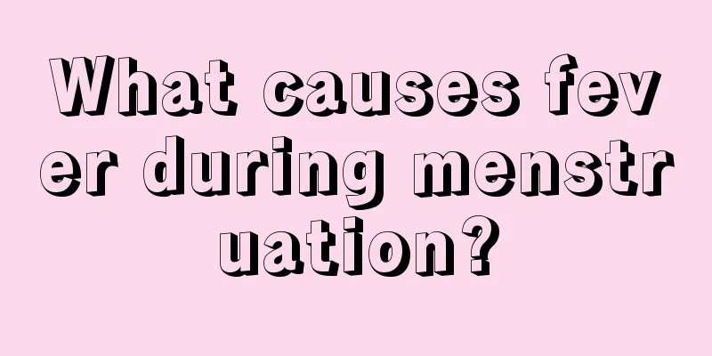 What causes fever during menstruation?