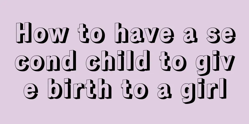 How to have a second child to give birth to a girl