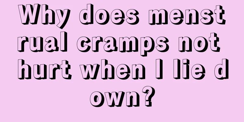 Why does menstrual cramps not hurt when I lie down?