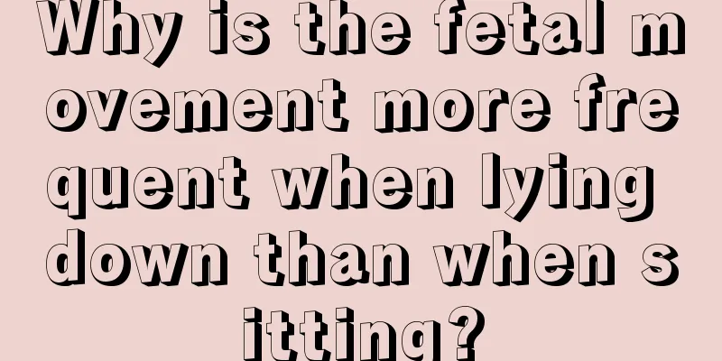 Why is the fetal movement more frequent when lying down than when sitting?