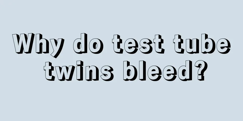 Why do test tube twins bleed?