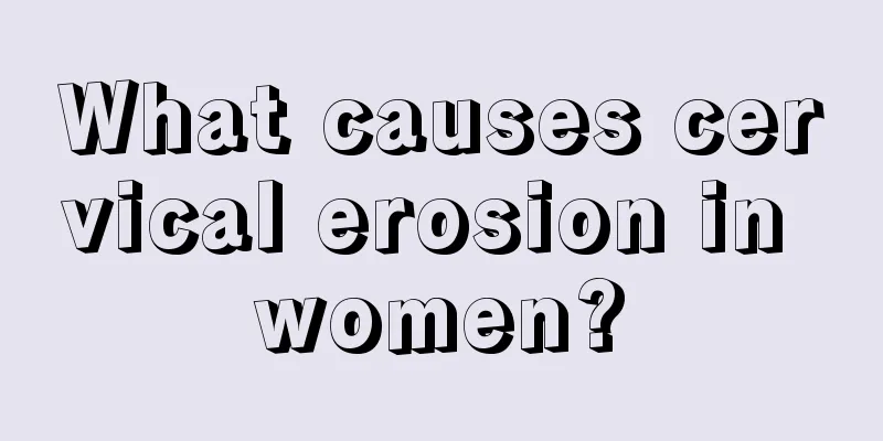 What causes cervical erosion in women?