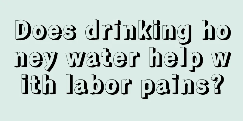 Does drinking honey water help with labor pains?