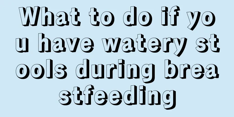 What to do if you have watery stools during breastfeeding