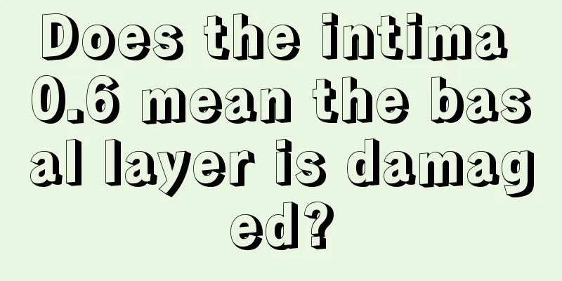 Does the intima 0.6 mean the basal layer is damaged?