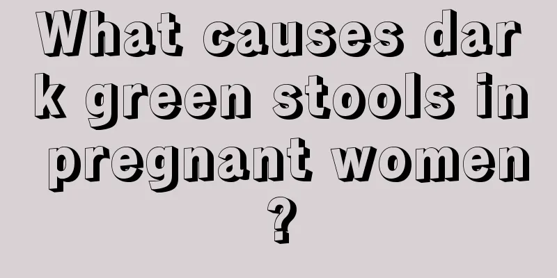 What causes dark green stools in pregnant women?