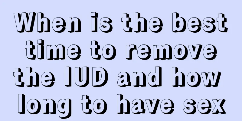 When is the best time to remove the IUD and how long to have sex